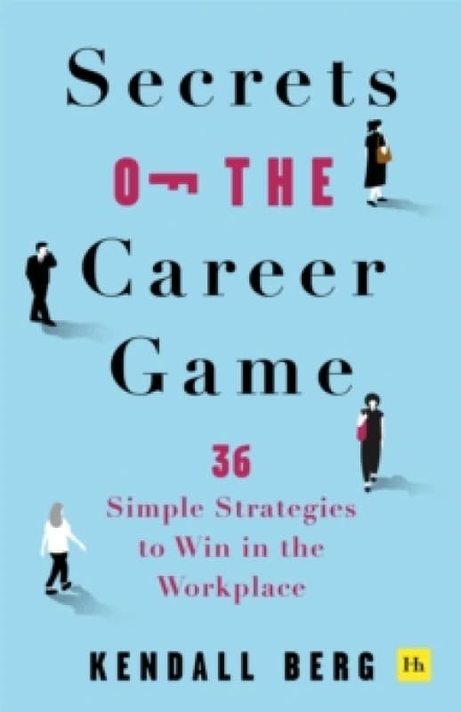Secrets of the Career Game : 36 simple strategies to win in the workplace Paperback / softback