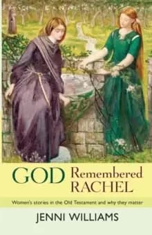 God Remembered Rachel : Women'S Stories In The Old Testament And Why They Matter