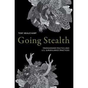 Going Stealth Transgender Politics and U.S. Surveillance Practices Paperback / softback 2019