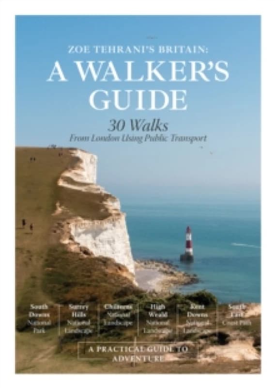 Zoe Tehrani's Britain, A Walker's Guide : 30 Walks from London Using Public Transport Hardback