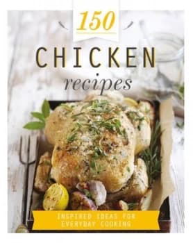 150 Chicken Recipes by Parragon Books Ltd Hardback