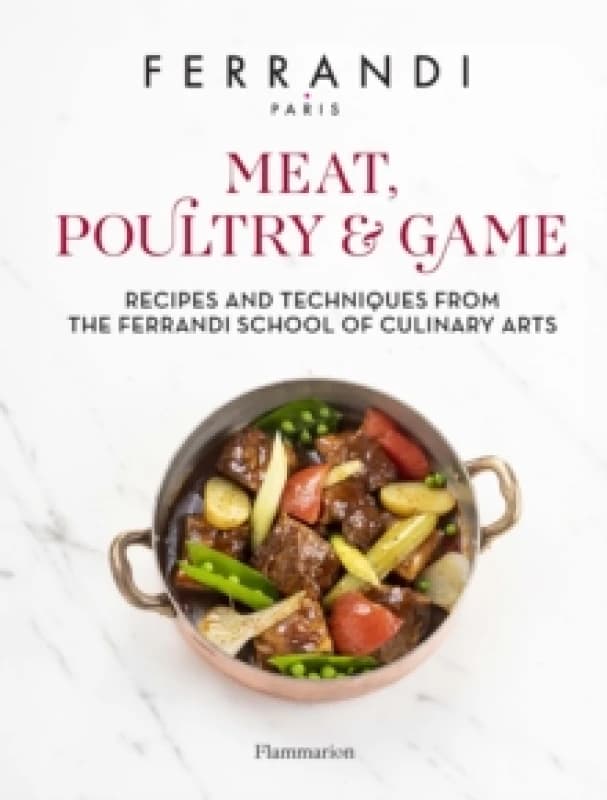 Meat, Poultry & Game : Recipes and Techniques from the Ferrandi School of Culinary Arts Hardback