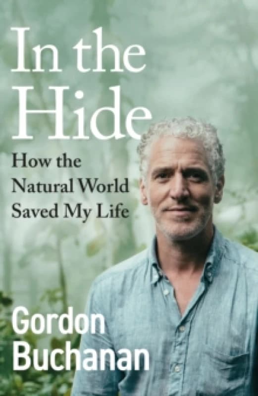 In the Hide : How the Natural World Saved My Life Hardback