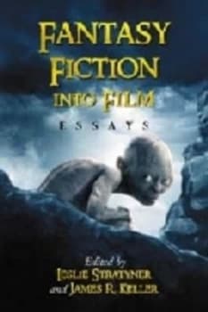 Fantasy Fiction into Film by Leslie Stratyner Book