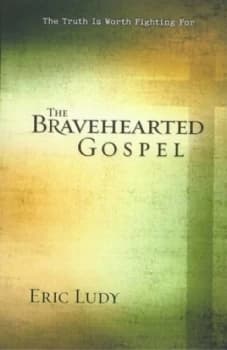 The Bravehearted Gospel by Eric Ludy Paperback
