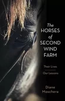 The Horses of Second Wind Farm : Their Lives - Our Lessons