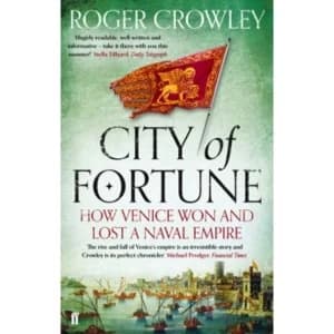 City of Fortune : How Venice Won and Lost a Naval Empire