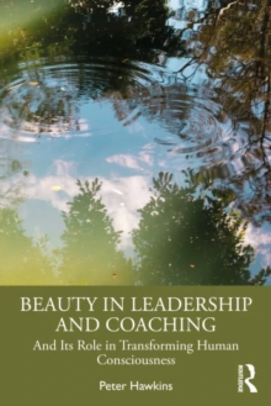 Beauty in Leadership and Coaching : And Its Role in Transforming Human Consciousness Paperback / softback