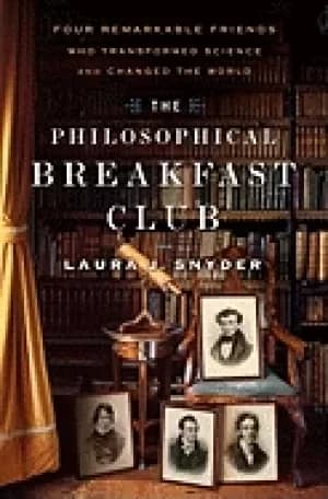philosophical breakfast club four remarkable friends who transformed scienc