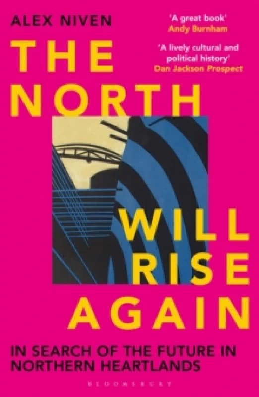 The North Will Rise Again : In Search of the Future in Northern Heartlands Paperback / softback
