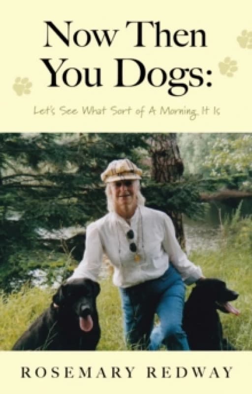 Now Then You Dogs : Let's See What Sort of a Morning It Is Paperback / softback