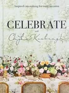 Celebrate with Chyka Keebaugh : Inspired Entertaining for Every Occasion