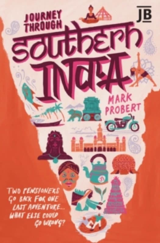 Journey Through Southern India : Two pensioners go back for one last adventure... what else could go wrong? Paperback / softback