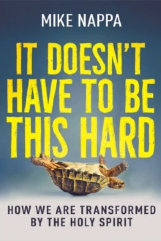 It Doesn't Have to Be This Hard : How We Are Transformed by the Holy Spirit Paperback / softback