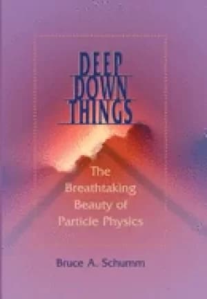 deep down things the breathtaking beauty of particle physics
