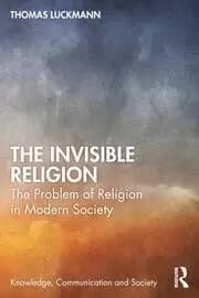 The Invisible Religion The Problem of Religion in Modern Society