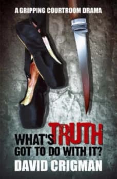 Whats Truth Got to Do with It by David Crigman Book