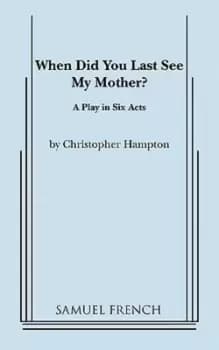 When Did You Last See My Mother? by Christopher Hampton