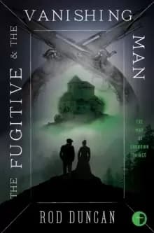 The Fugitive and the Vanishing Man : Book III of The Map of Unknown Things