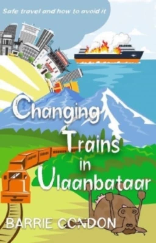 Changing Trains In Ulaanbataar : Safe travel and how to avoid it Paperback / softback