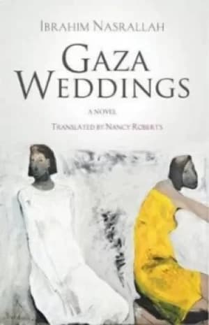 Gaza weddings by Ibrahim Nasrallah. Translated by Nancy Roberts