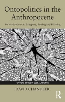 Ontopolitics in the AnthropoceneAn Introduction to Mapping Sensing and Hacking