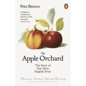 The Apple Orchard : The Story of Our Most English Fruit