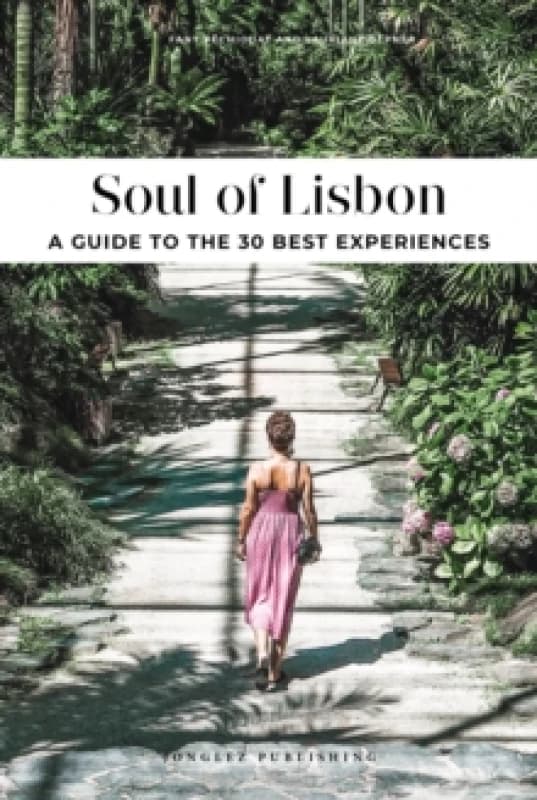 Soul of Lisbon : 30 unforgettable experiences that capture the soul of Lisbon Paperback / softback