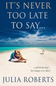 Its Never Too Late to Say... by Julia Roberts Paperback