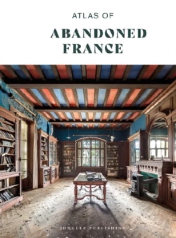 Atlas of Abandoned France Hardback