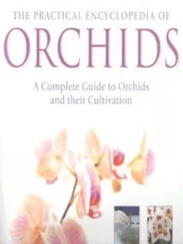 The Practical Encyclopedia of Orchids by Wilma Rittershausen and Brian Rittershausen and Derek Cranch Hardback