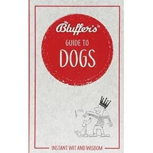 Bluffer's Guide to Dogs Instant wit and wisdom Paperback / softback 2018