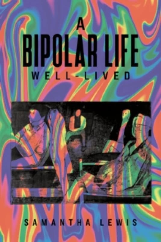 A Bipolar Life Well-Lived. Paperback. By Samantha Lewis Books