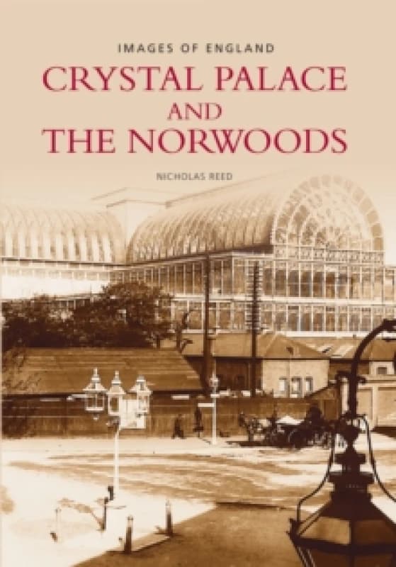 Crystal Palace and the Norwoods. Paperback. By Nicholas Reed Books