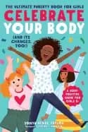 celebrate your body the ultimate puberty book for girls