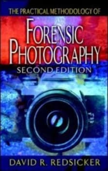 The Practical Methodology of Forensic Photography by David R. Redsicker Hardback