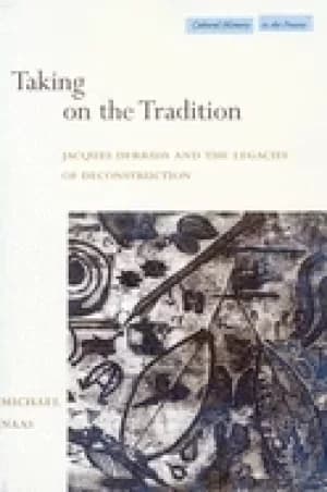 taking on the tradition jacques derrida and the legacies of deconstruction