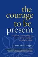 courage to be present buddhism psychotherapy and the awakening of natural w