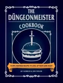 The Dungeonmeister Cookbook : 75 RPG-Inspired Recipes to Level Up Your Game Night