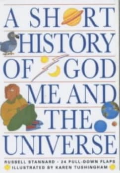 A Short History of God Me and the Universe by Russell Stannard and Karen Tushingham Hardback