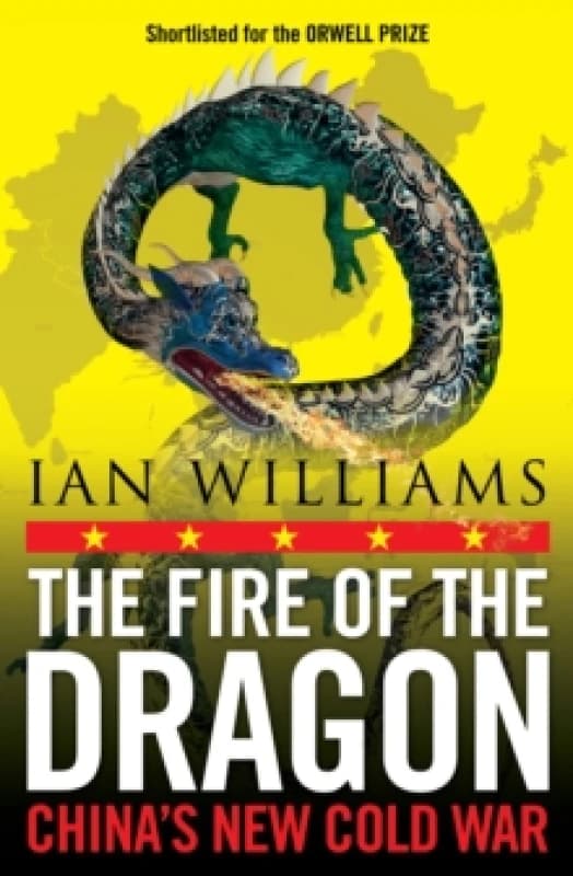 The Fire of the Dragon : Chinas New Cold War Paperback / softback