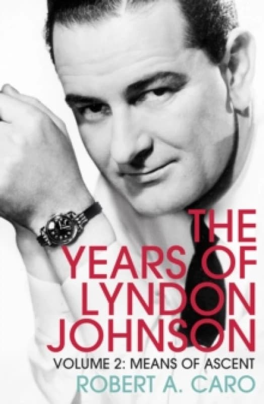 Means of Ascent : The Years of Lyndon Johnson (Volume 2) Paperback / softback