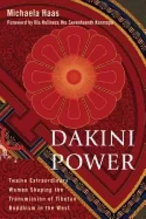 dakini power twelve extraordinary women shaping the transmission of tibetan