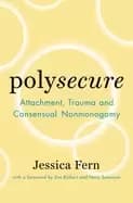 polysecure attachment trauma and consensual nonmonogamy