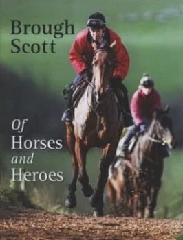 Of Horses and Heroes by Brough Scott Hardback