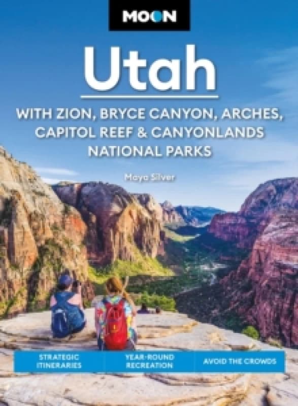 Moon Utah (Fifteenth Edition): With Zion, Bryce Canyon, Arches, Capitol Reef & Canyonlands National Parks : Strategic Itineraries, Year-Round Recreati