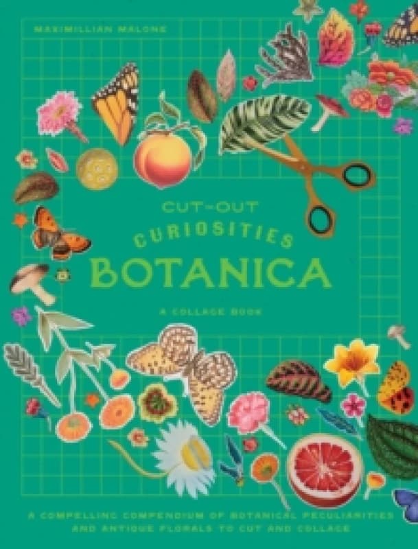 Cut-out Curiosities: Botanica : A compelling compendium of botanical peculiarities and antique florals to cut and collage Paperback / softback