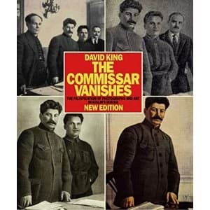 Commissar Vanishes:Falsification of Photographs and Art: Falsification of Photographs and Art in Stalins Russia by...
