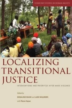 Localizing Transitional Justice by Rosalind Shaw Book