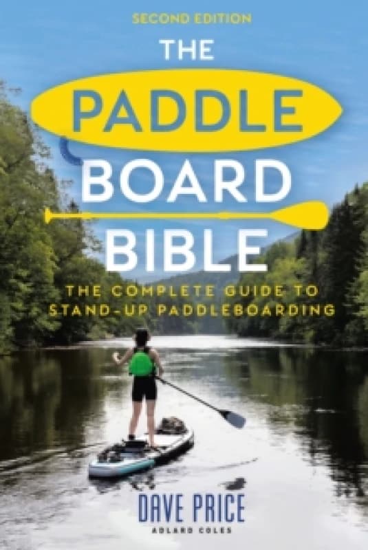 The Paddleboard Bible 2nd edition : The complete guide to stand-up paddleboarding Paperback / softback